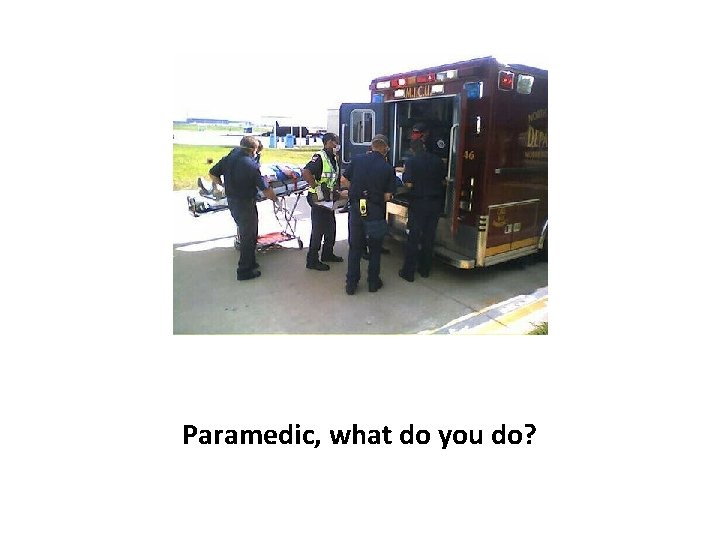 Paramedic, what do you do? 