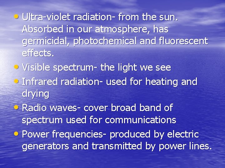  • Ultra-violet radiation- from the sun. Absorbed in our atmosphere, has germicidal, photochemical