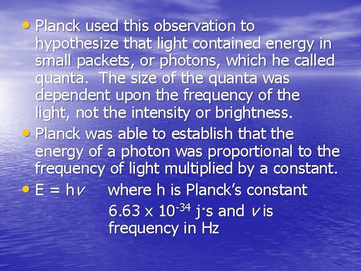  • Planck used this observation to hypothesize that light contained energy in small