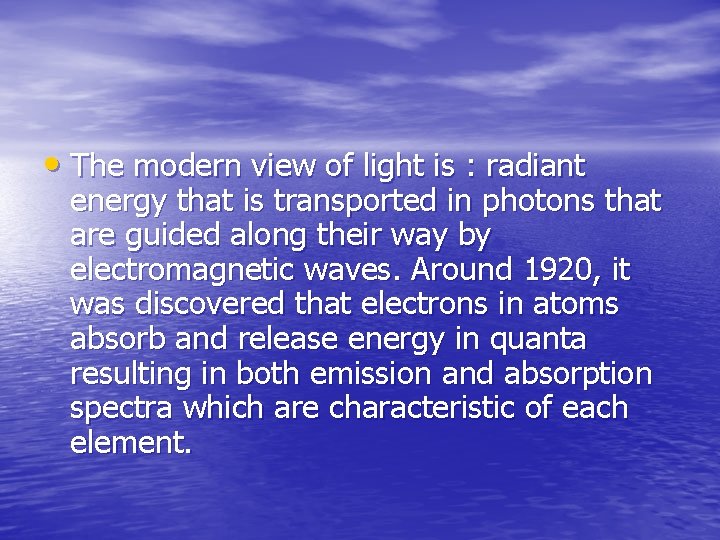 • The modern view of light is : radiant energy that is transported