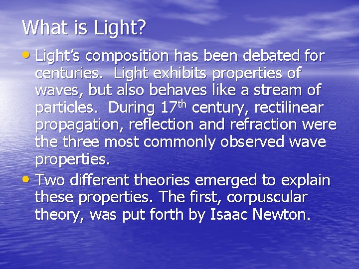 What is Light? • Light’s composition has been debated for centuries. Light exhibits properties