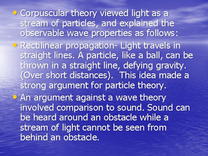  • Corpuscular theory viewed light as a stream of particles, and explained the