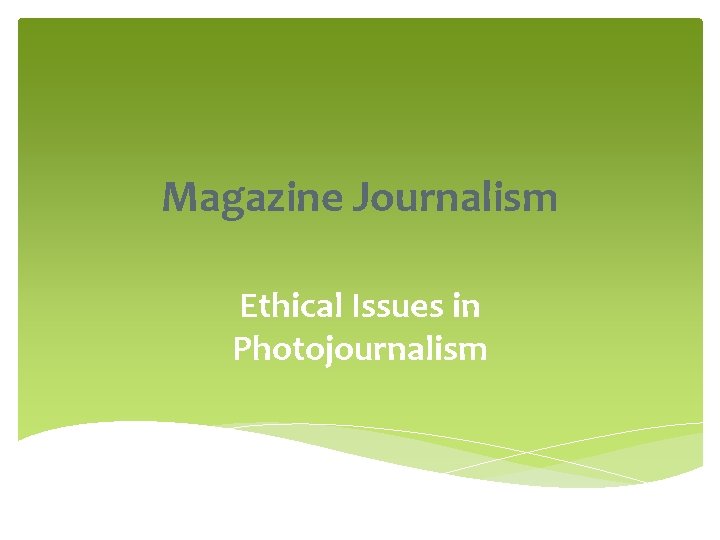 Magazine Journalism Ethical Issues in Photojournalism 