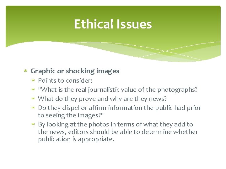 Ethical Issues Graphic or shocking images Points to consider: "What is the real journalistic