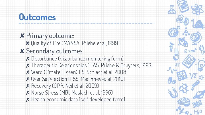 Outcomes ✘Primary outcome: ✘ Quality of Life (MANSA, Priebe et al, 1999) ✘Secondary outcomes