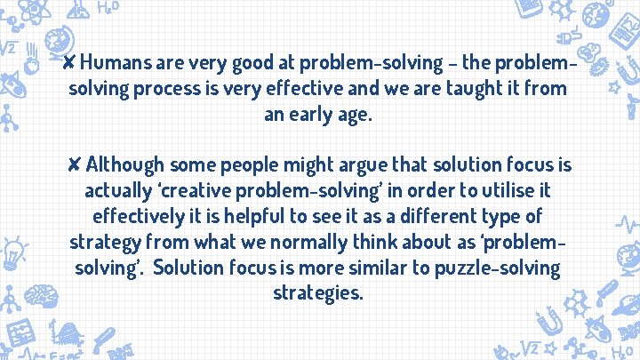 ✘Humans are very good at problem-solving – the problemsolving process is very effective and