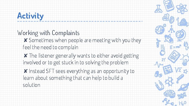 Activity Working with Complaints ✘Sometimes when people are meeting with you they feel the