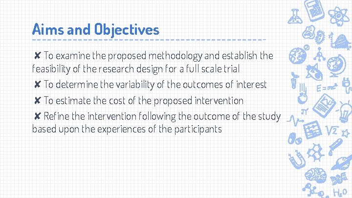 Aims and Objectives ✘To examine the proposed methodology and establish the feasibility of the