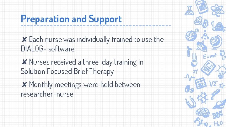 Preparation and Support ✘Each nurse was individually trained to use the DIALOG+ software ✘Nurses