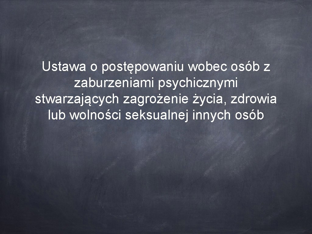 Ustawa o postępowaniu wobec osób z zaburzeniami psychicznymi stwarzających zagrożenie życia, zdrowia lub wolności