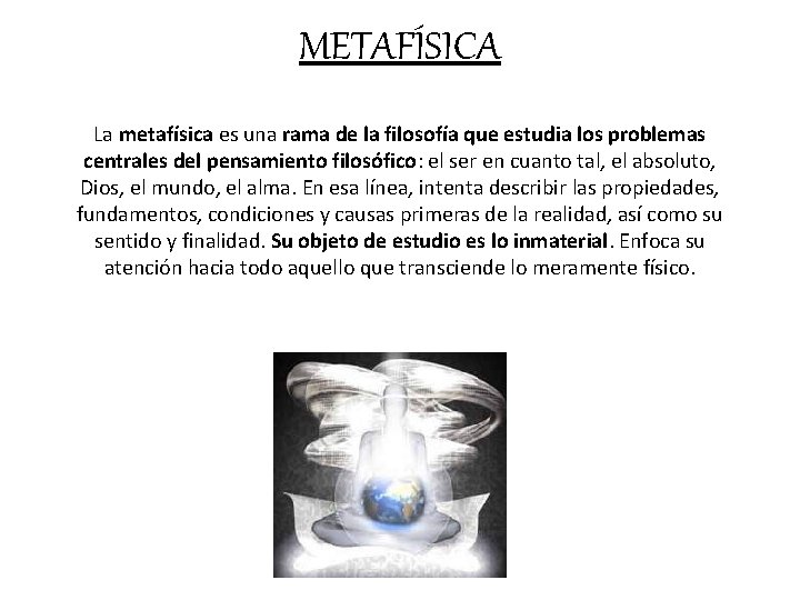 METAFÍSICA La metafísica es una rama de la filosofía que estudia los problemas centrales