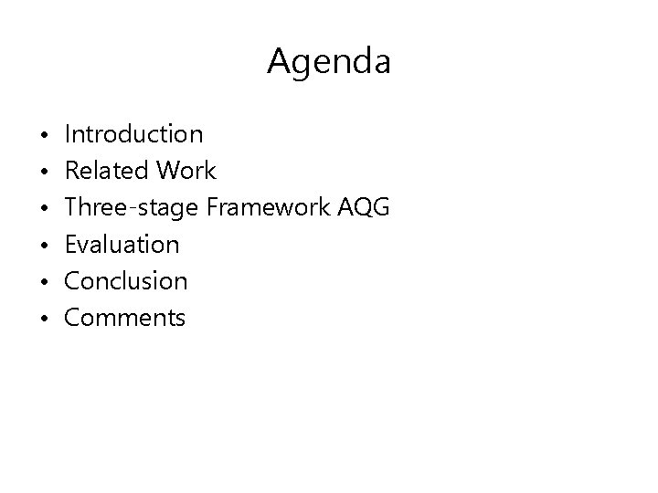 Agenda • • • Introduction Related Work Three-stage Framework AQG Evaluation Conclusion Comments 