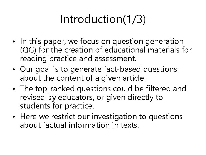Introduction(1/3) • In this paper, we focus on question generation (QG) for the creation