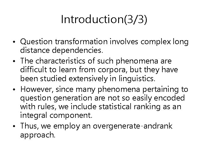 Introduction(3/3) • Question transformation involves complex long distance dependencies. • The characteristics of such