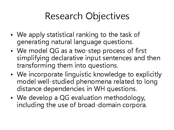 Research Objectives • We apply statistical ranking to the task of generating natural language