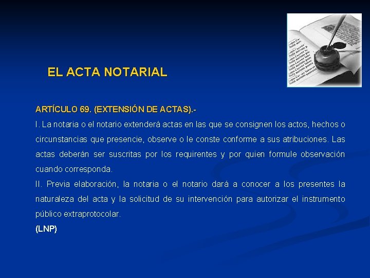 EL ACTA NOTARIAL ARTÍCULO 69. (EXTENSIÓN DE ACTAS). I. La notaria o el notario EL ACTA NOTARIAL ARTÍCULO 69. (EXTENSIÓN DE ACTAS). I. La notaria o el notario