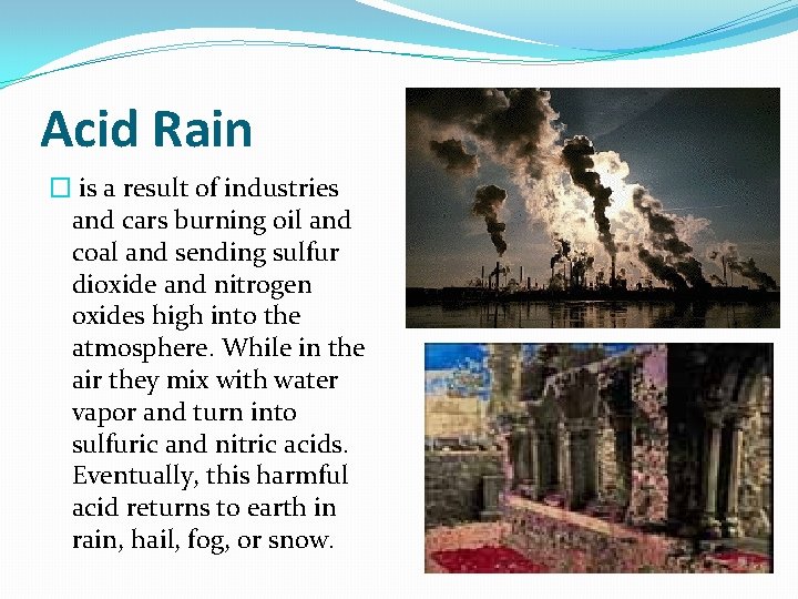 Acid Rain � is a result of industries and cars burning oil and coal