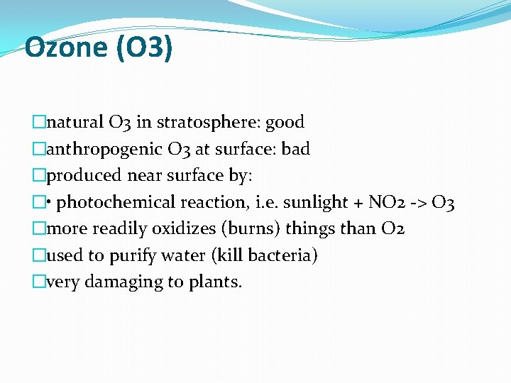 Ozone (O 3) �natural O 3 in stratosphere: good �anthropogenic O 3 at surface: