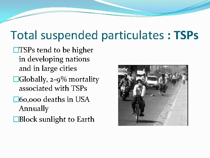 Total suspended particulates : TSPs �TSPs tend to be higher in developing nations and