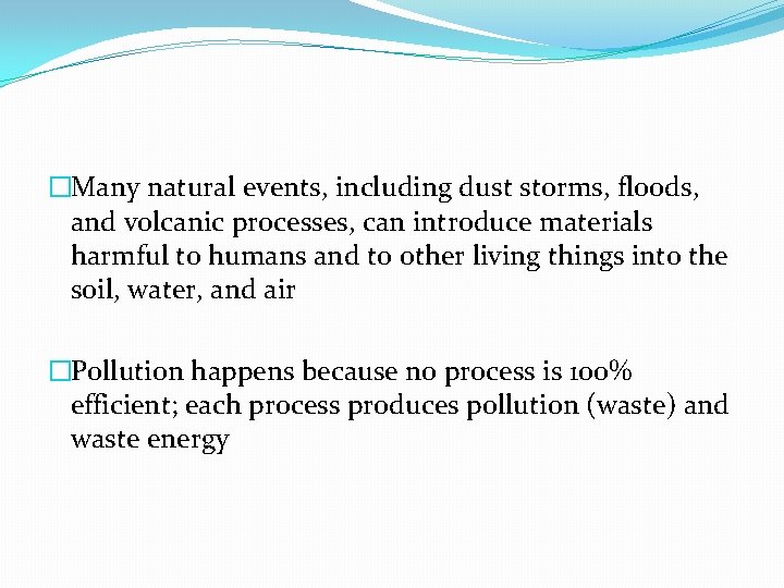 �Many natural events, including dust storms, floods, and volcanic processes, can introduce materials harmful