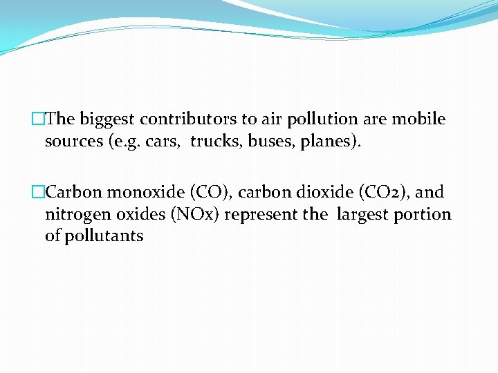 �The biggest contributors to air pollution are mobile sources (e. g. cars, trucks, buses,