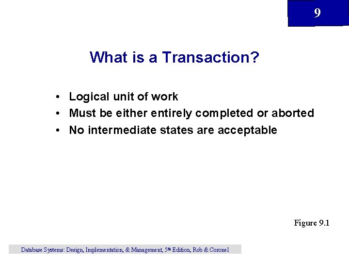 9 What is a Transaction? • Logical unit of work • Must be either