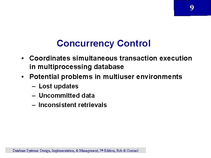 9 Concurrency Control • Coordinates simultaneous transaction execution in multiprocessing database • Potential problems