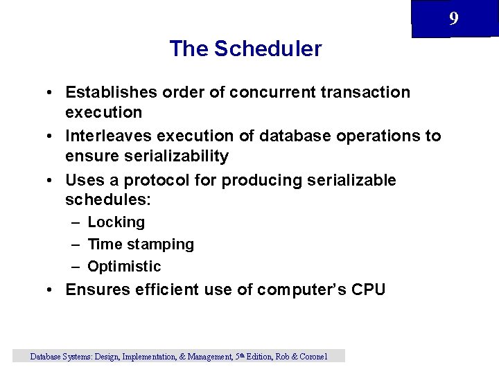 9 The Scheduler • Establishes order of concurrent transaction execution • Interleaves execution of