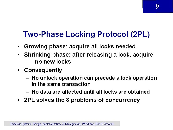 9 Two-Phase Locking Protocol (2 PL) • Growing phase: acquire all locks needed •