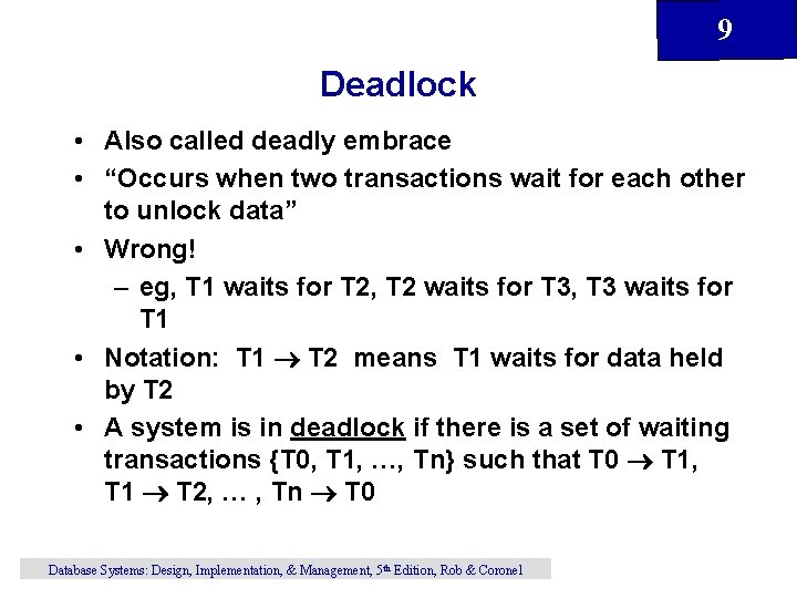 9 Deadlock • Also called deadly embrace • “Occurs when two transactions wait for