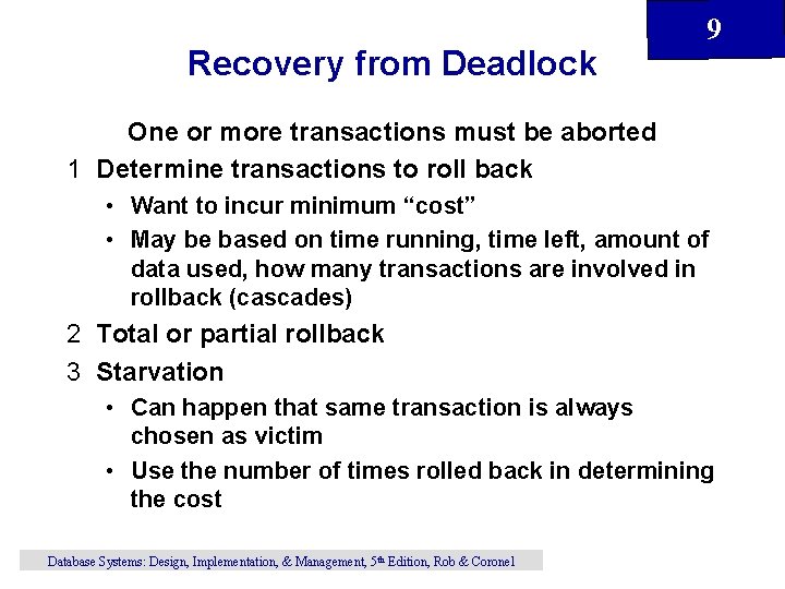Recovery from Deadlock 9 One or more transactions must be aborted 1 Determine transactions