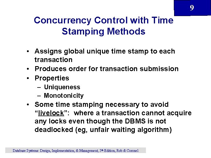 9 Concurrency Control with Time Stamping Methods • Assigns global unique time stamp to