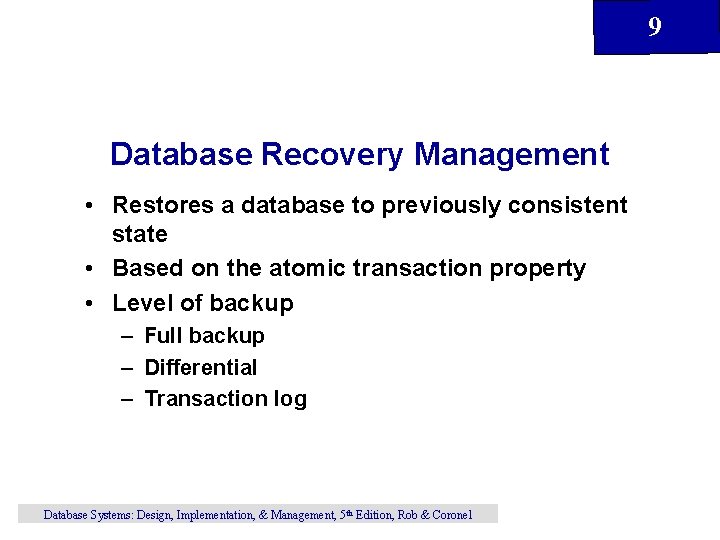9 Database Recovery Management • Restores a database to previously consistent state • Based