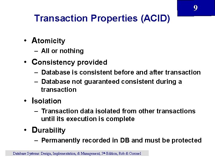 9 Transaction Properties (ACID) • Atomicity – All or nothing • Consistency provided –