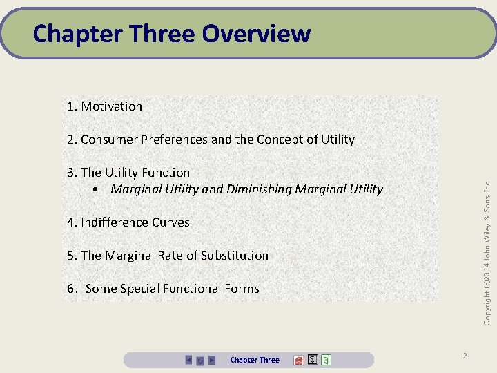 Chapter Three Overview 1. Motivation 2. Consumer Preferences and the Concept of Utility Copyright