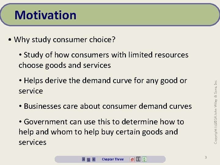 Motivation • Why study consumer choice? • Study of how consumers with limited resources