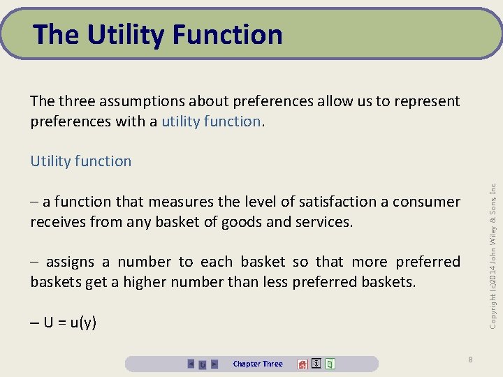 The Utility Function The three assumptions about preferences allow us to represent preferences with