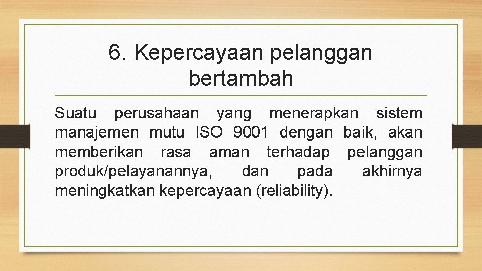 6. Kepercayaan pelanggan bertambah Suatu perusahaan yang menerapkan sistem manajemen mutu ISO 9001 dengan