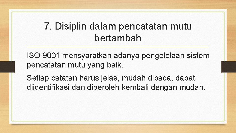 7. Disiplin dalam pencatatan mutu bertambah ISO 9001 mensyaratkan adanya pengelolaan sistem pencatatan mutu