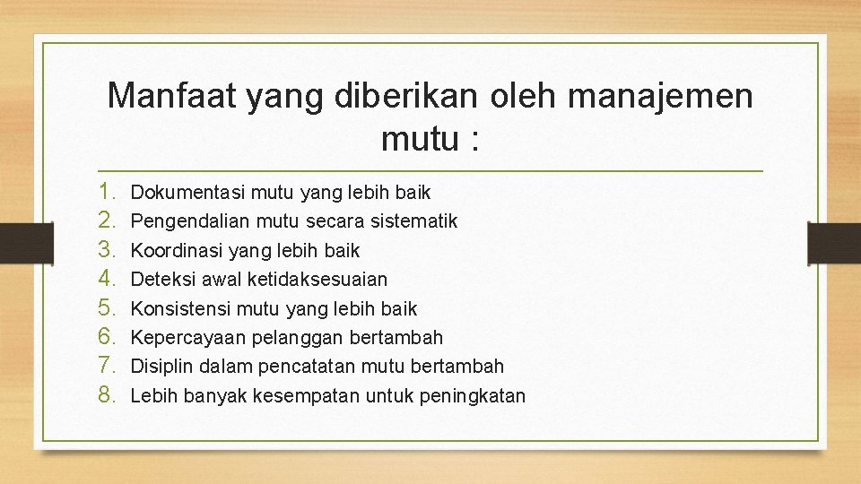 Manfaat yang diberikan oleh manajemen mutu : 1. 2. 3. 4. 5. 6. 7.