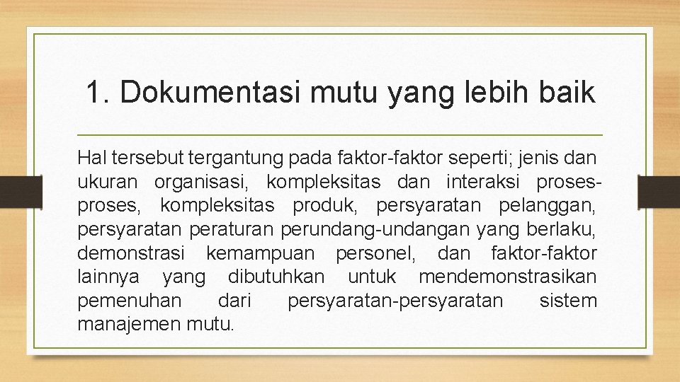 1. Dokumentasi mutu yang lebih baik Hal tersebut tergantung pada faktor-faktor seperti; jenis dan