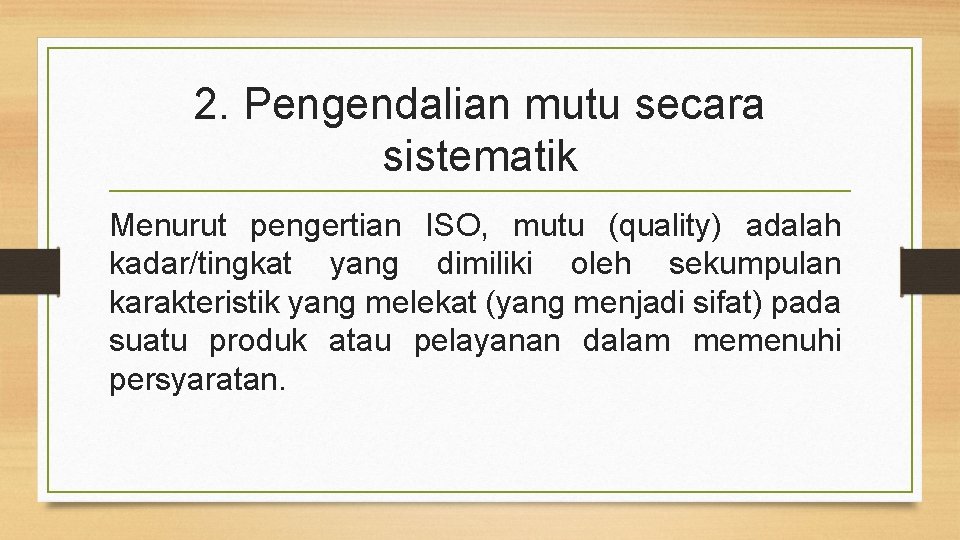 2. Pengendalian mutu secara sistematik Menurut pengertian ISO, mutu (quality) adalah kadar/tingkat yang dimiliki