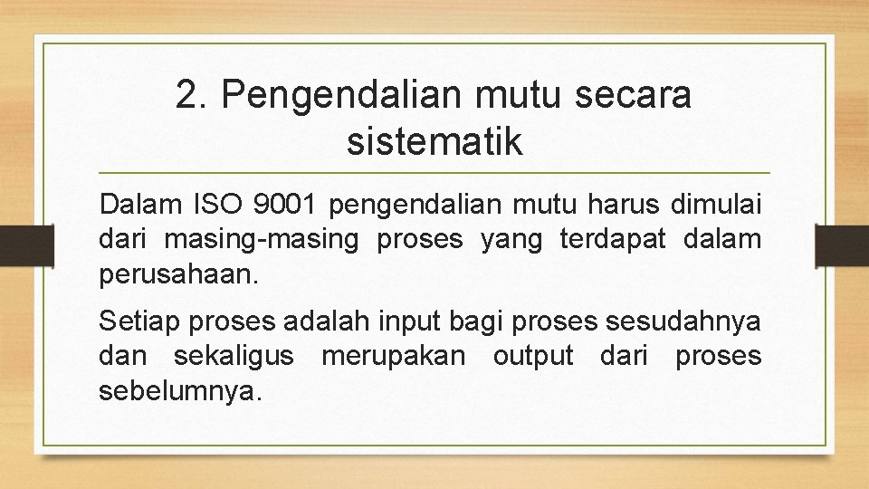 2. Pengendalian mutu secara sistematik Dalam ISO 9001 pengendalian mutu harus dimulai dari masing-masing