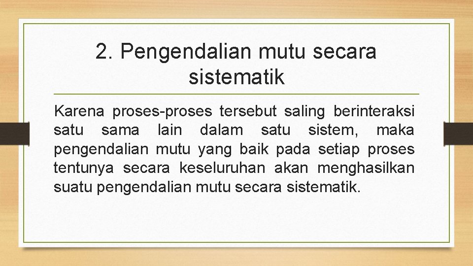 2. Pengendalian mutu secara sistematik Karena proses-proses tersebut saling berinteraksi satu sama lain dalam