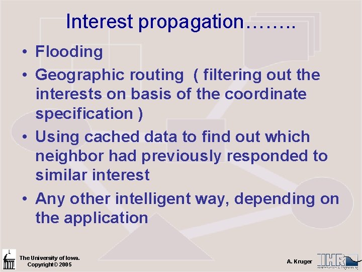 Interest propagation……. . • Flooding • Geographic routing ( filtering out the interests on