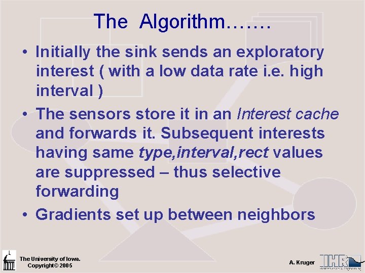 The Algorithm……. • Initially the sink sends an exploratory interest ( with a low