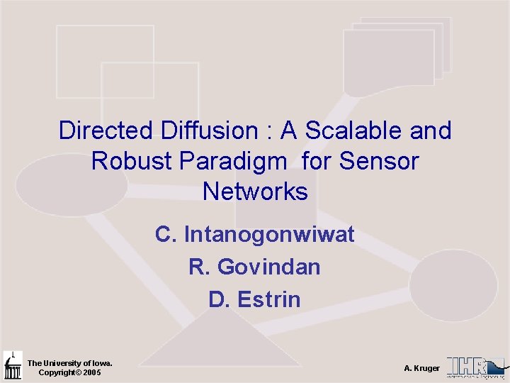 Directed Diffusion : A Scalable and Robust Paradigm for Sensor Networks C. Intanogonwiwat R.