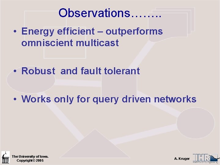 Observations……. . • Energy efficient – outperforms omniscient multicast • Robust and fault tolerant