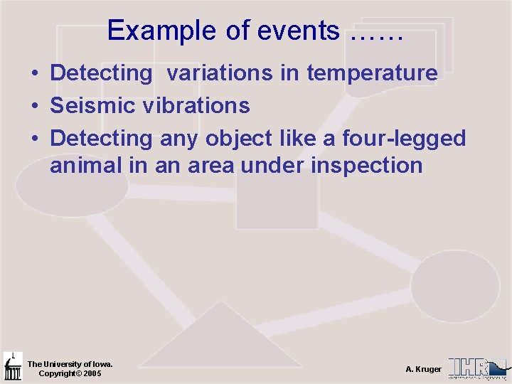 Example of events …… • Detecting variations in temperature • Seismic vibrations • Detecting