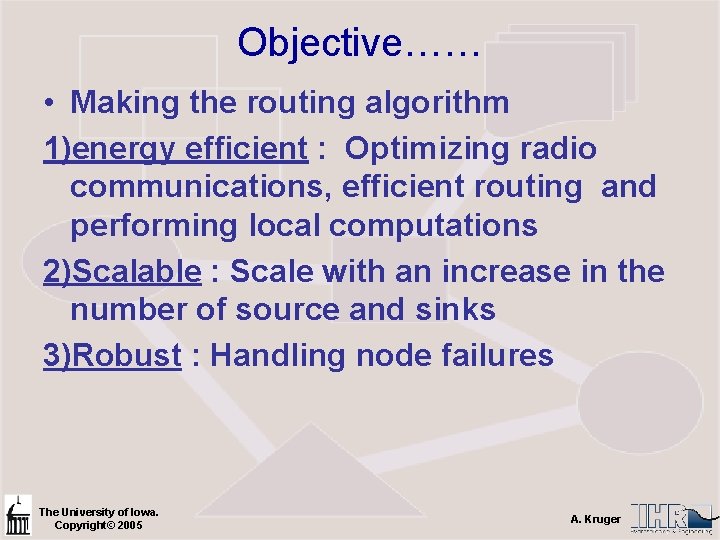 Objective…… • Making the routing algorithm 1)energy efficient : Optimizing radio communications, efficient routing